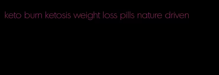 keto burn ketosis weight loss pills nature driven