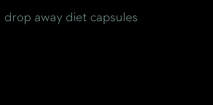 drop away diet capsules