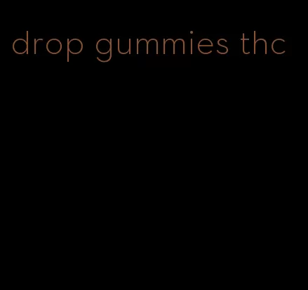 drop gummies thc