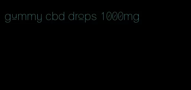 gummy cbd drops 1000mg