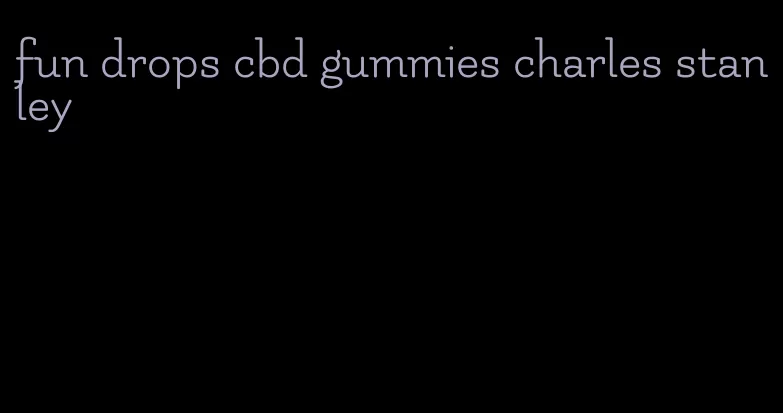 fun drops cbd gummies charles stanley