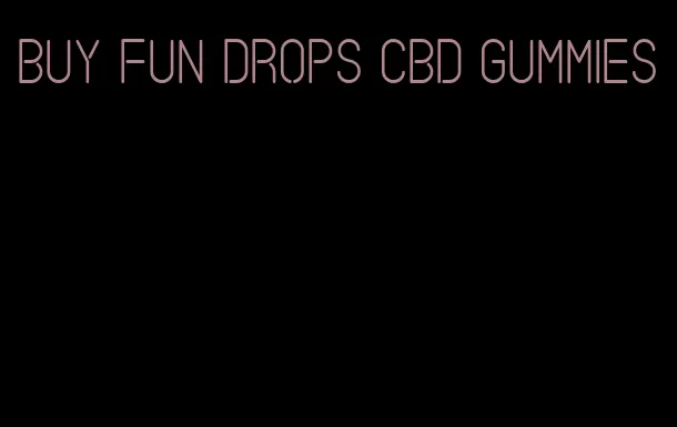 buy fun drops cbd gummies