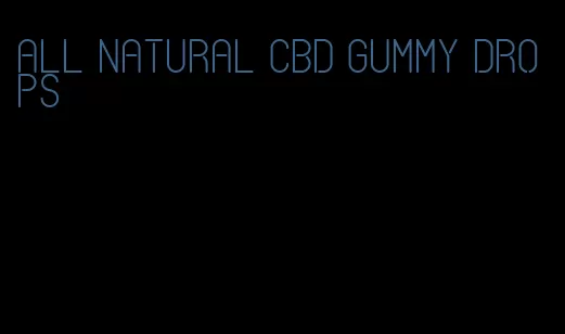 all natural cbd gummy drops