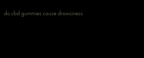 do cbd gummies cause drowsiness