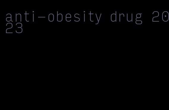 anti-obesity drug 2023