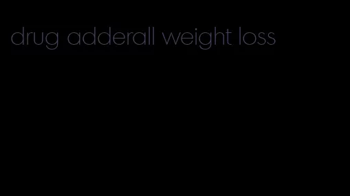 drug adderall weight loss