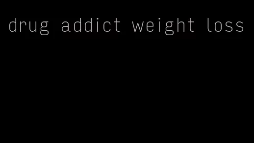 drug addict weight loss