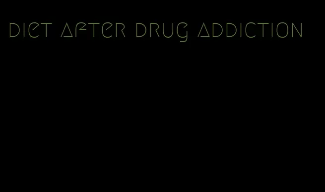 diet after drug addiction