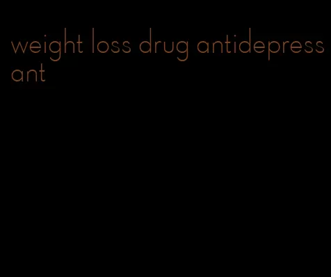 weight loss drug antidepressant