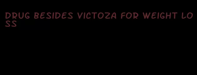 drug besides victoza for weight loss