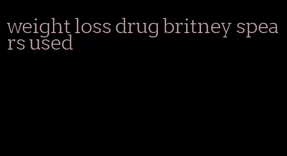 weight loss drug britney spears used