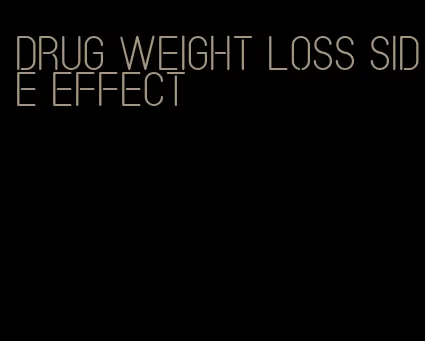 drug weight loss side effect