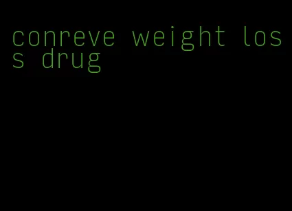 conreve weight loss drug