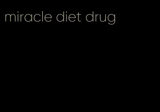 miracle diet drug