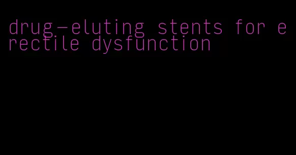 drug-eluting stents for erectile dysfunction