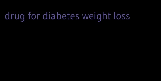 drug for diabetes weight loss