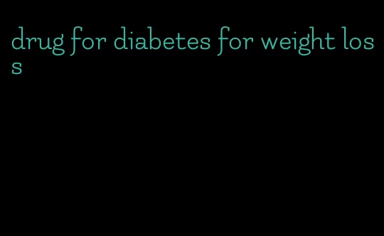 drug for diabetes for weight loss