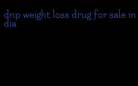 dnp weight loss drug for sale india