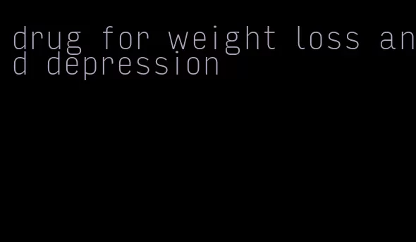 drug for weight loss and depression