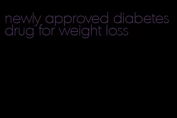 newly approved diabetes drug for weight loss