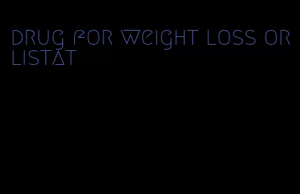 drug for weight loss orlistat