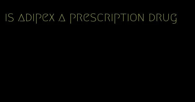 is adipex a prescription drug