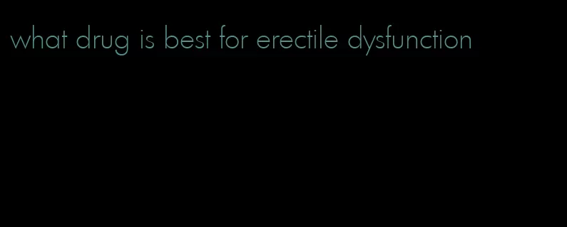 what drug is best for erectile dysfunction