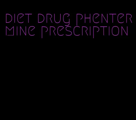 diet drug phentermine prescription