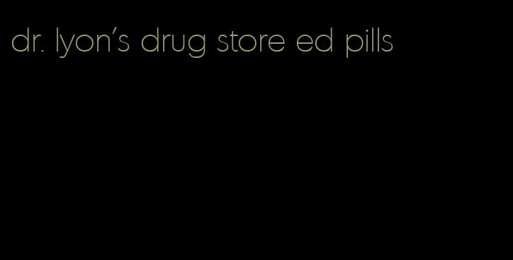 dr. lyon's drug store ed pills