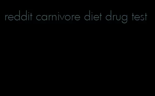 reddit carnivore diet drug test