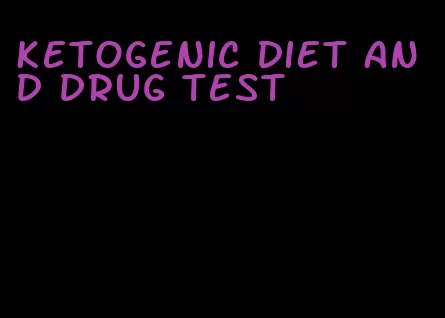 ketogenic diet and drug test