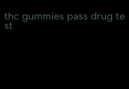 thc gummies pass drug test