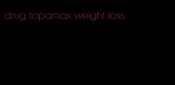 drug topamax weight loss