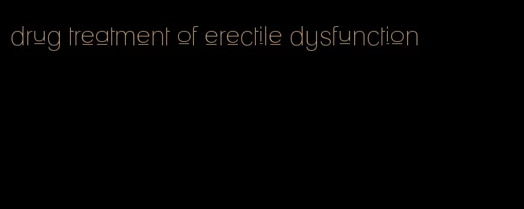 drug treatment of erectile dysfunction