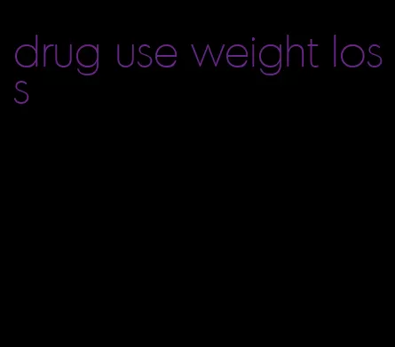 drug use weight loss