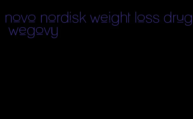 novo nordisk weight loss drug wegovy