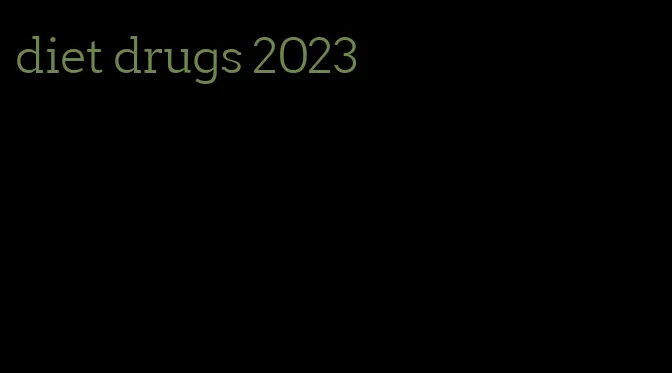 diet drugs 2023