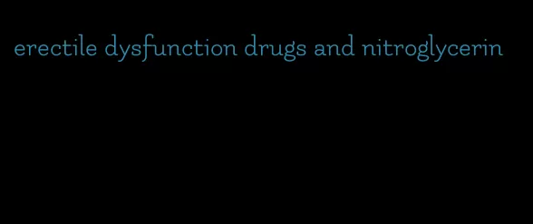 erectile dysfunction drugs and nitroglycerin