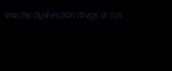 erectile dysfunction drugs at cvs