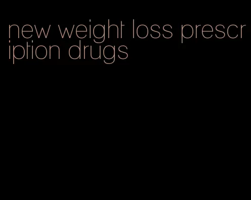 new weight loss prescription drugs