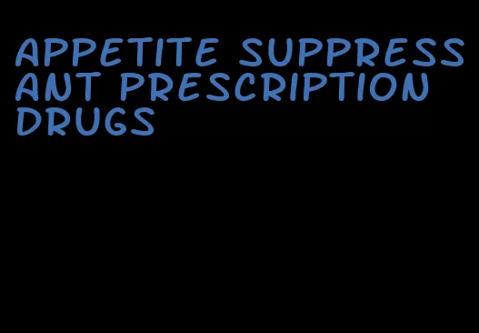 appetite suppressant prescription drugs