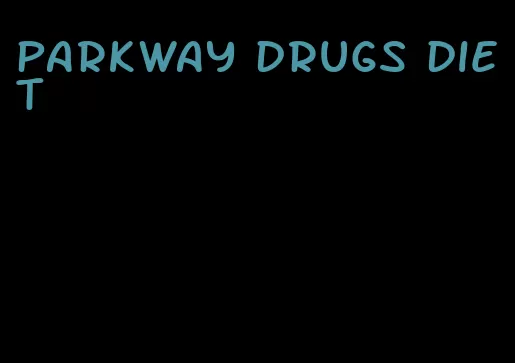 parkway drugs diet