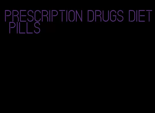 prescription drugs diet pills