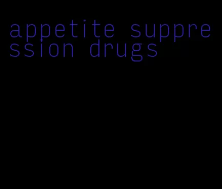 appetite suppression drugs