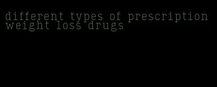 different types of prescription weight loss drugs