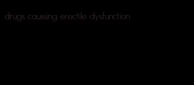 drugs caussing erectile dysfunction