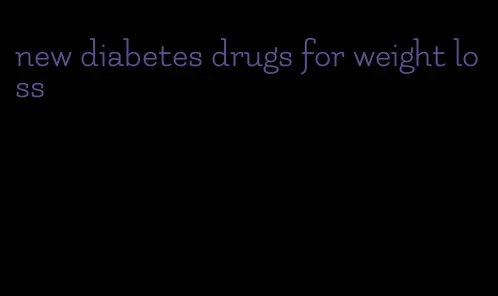 new diabetes drugs for weight loss