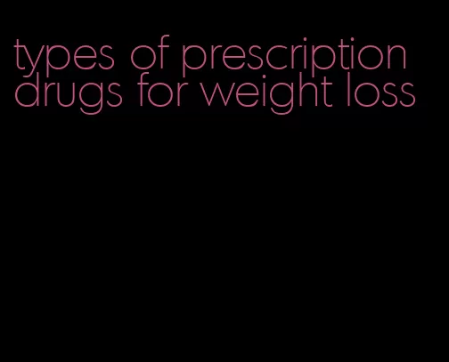 types of prescription drugs for weight loss