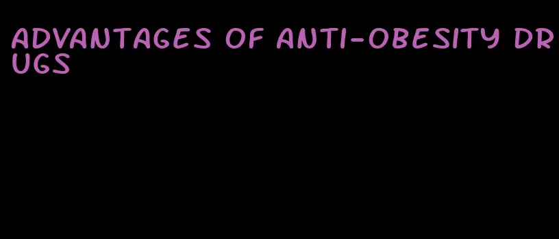 advantages of anti-obesity drugs