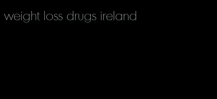 weight loss drugs ireland